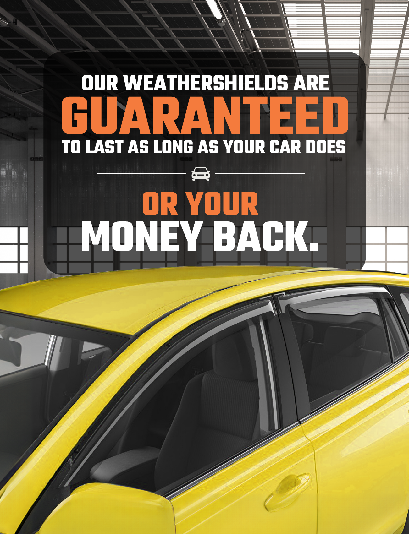 A bright yellow car sits in a garage beneath a sign that reads, "Sunland Protective Plastics ensures our custom-moulded weathershields last as long as your car does, or your money back." The windows feature Sunland’s UV stable acrylic weathershields.